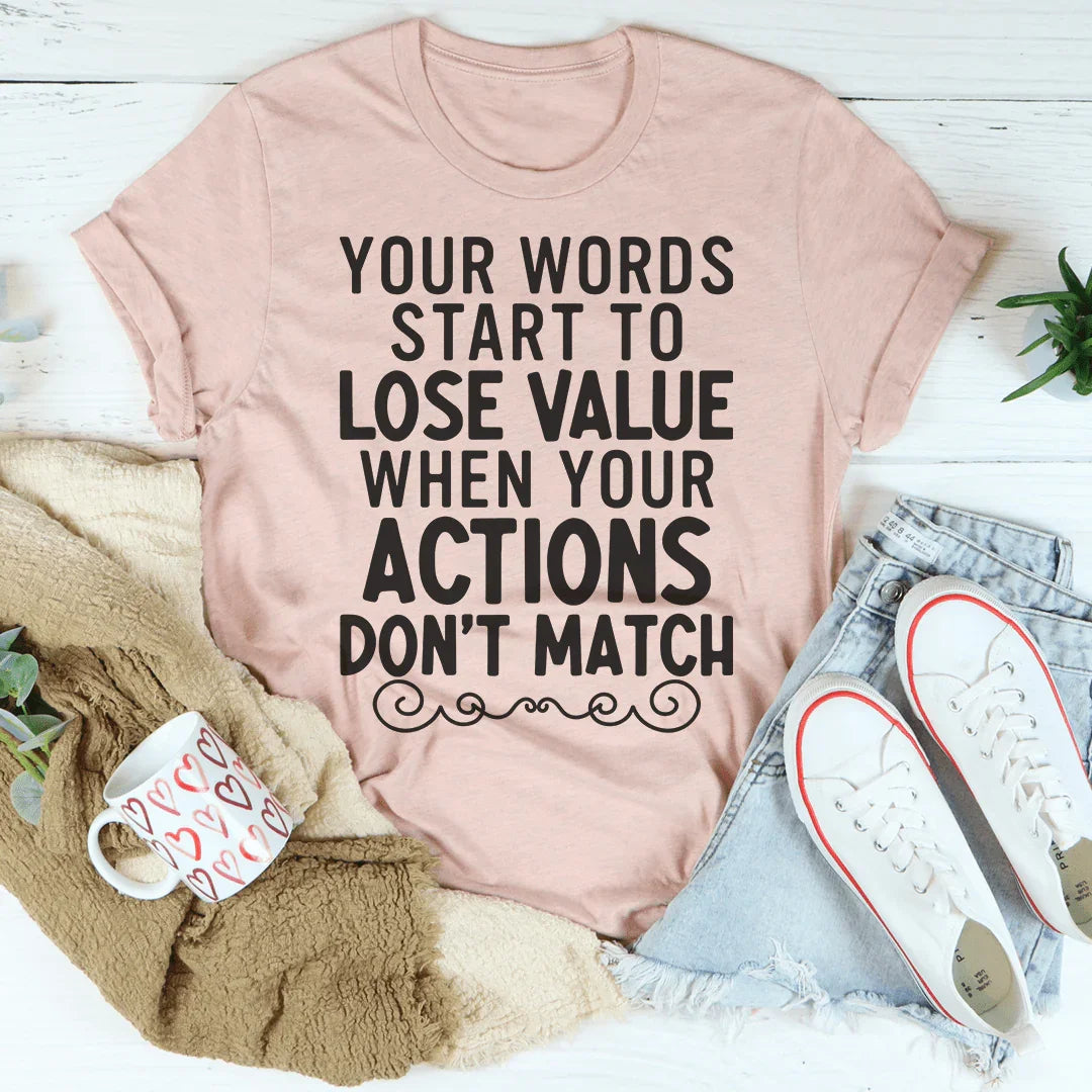 Your Words Start To Lose Value When Your Actions Don't Match Tee Peachy Sunday T-Shirt