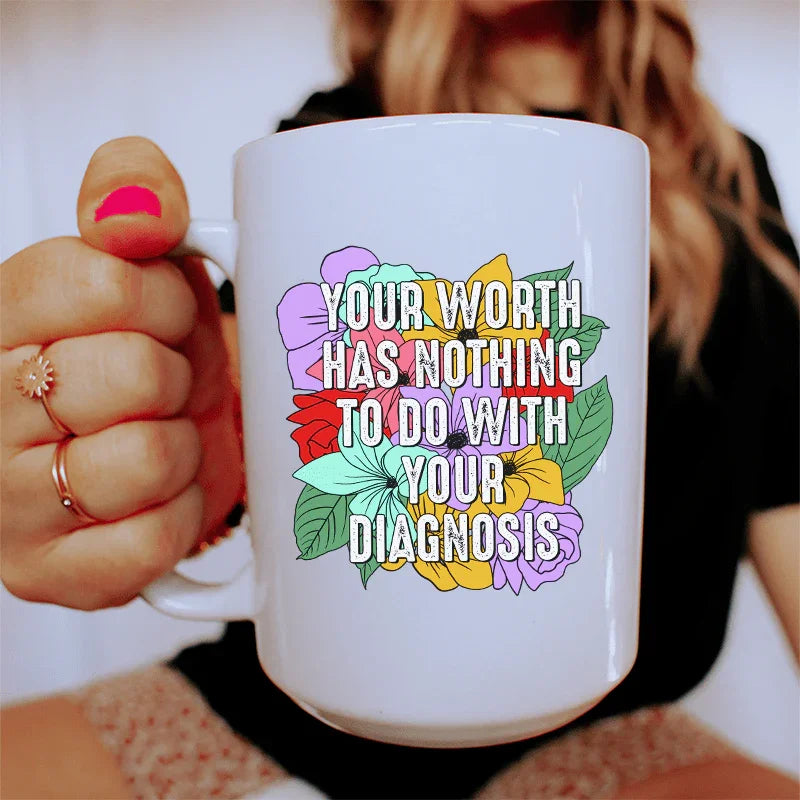 Your Worth Has Nothing To Do With Your Diagnosis Ceramic Mug 15 oz White / One Size CustomCat Drinkware T-Shirt