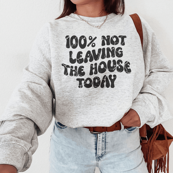100% Not Leaving The House Today Sweatshirt Sport Grey / S Peachy Sunday T-Shirt