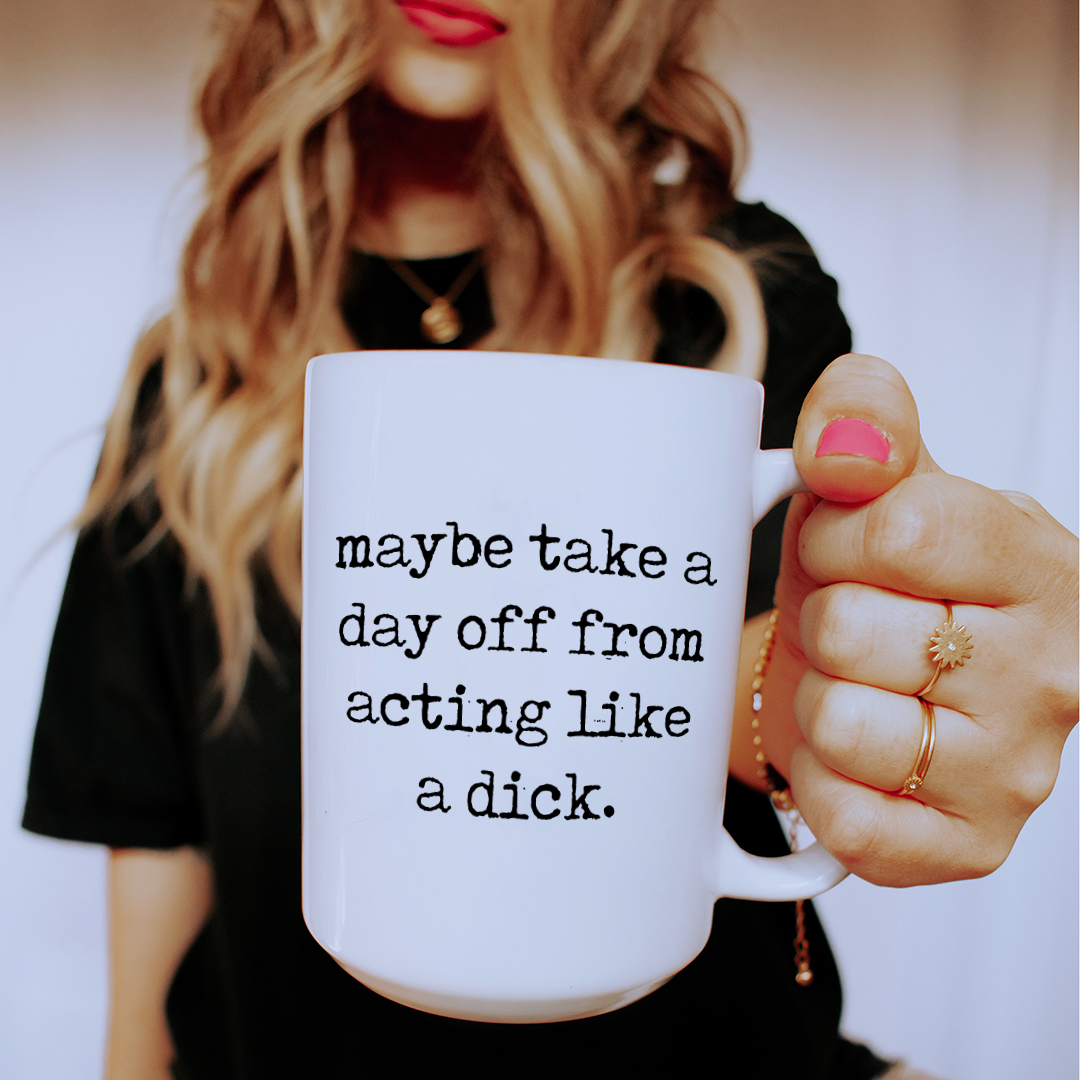 Maybe Take Day Off From Acting Like A D-ck Mug