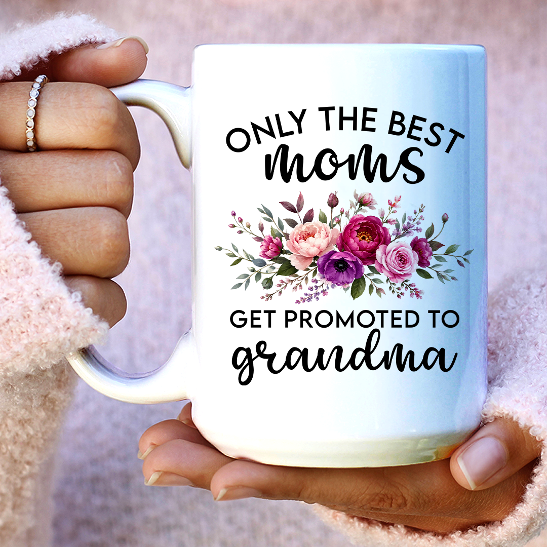 Only Best Moms Get Promoted To Grandma Mug