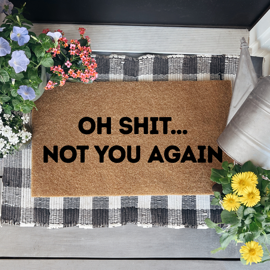 Oh S-it Not You Again Doormat