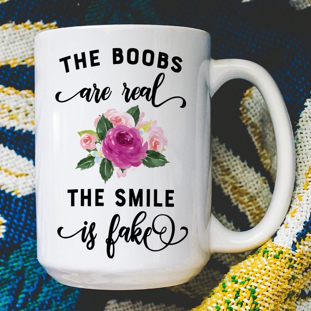 The Boobs Are Real The Smile Is Fake Mug