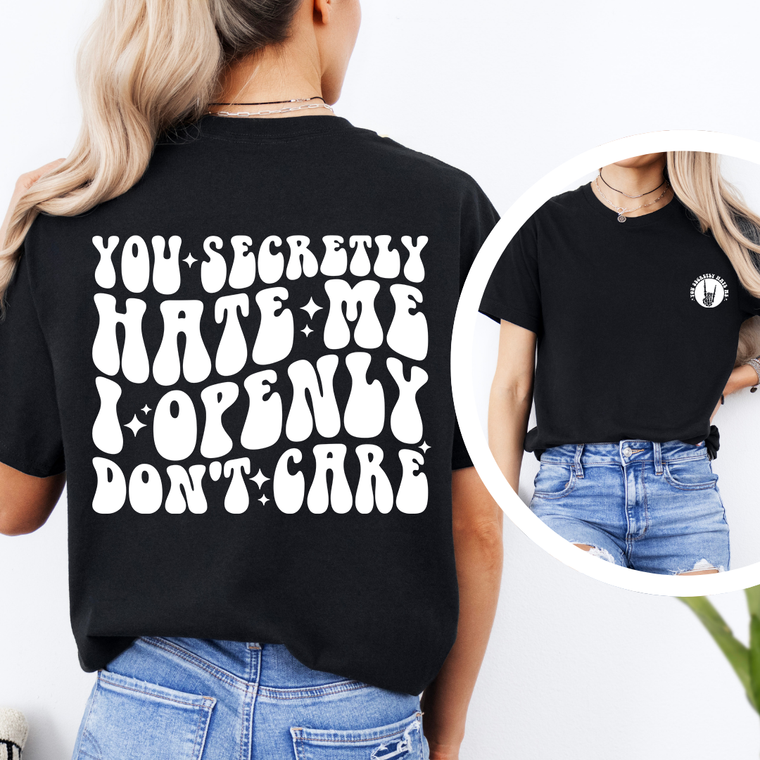 You Secretly Hate Me Tee