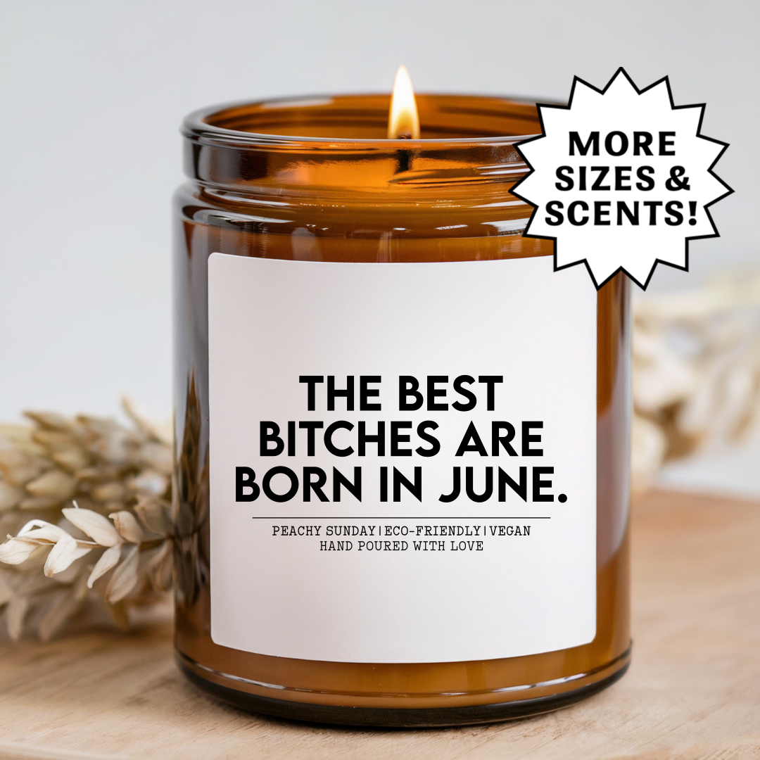 The Best B-tches Are Born In June Candle
