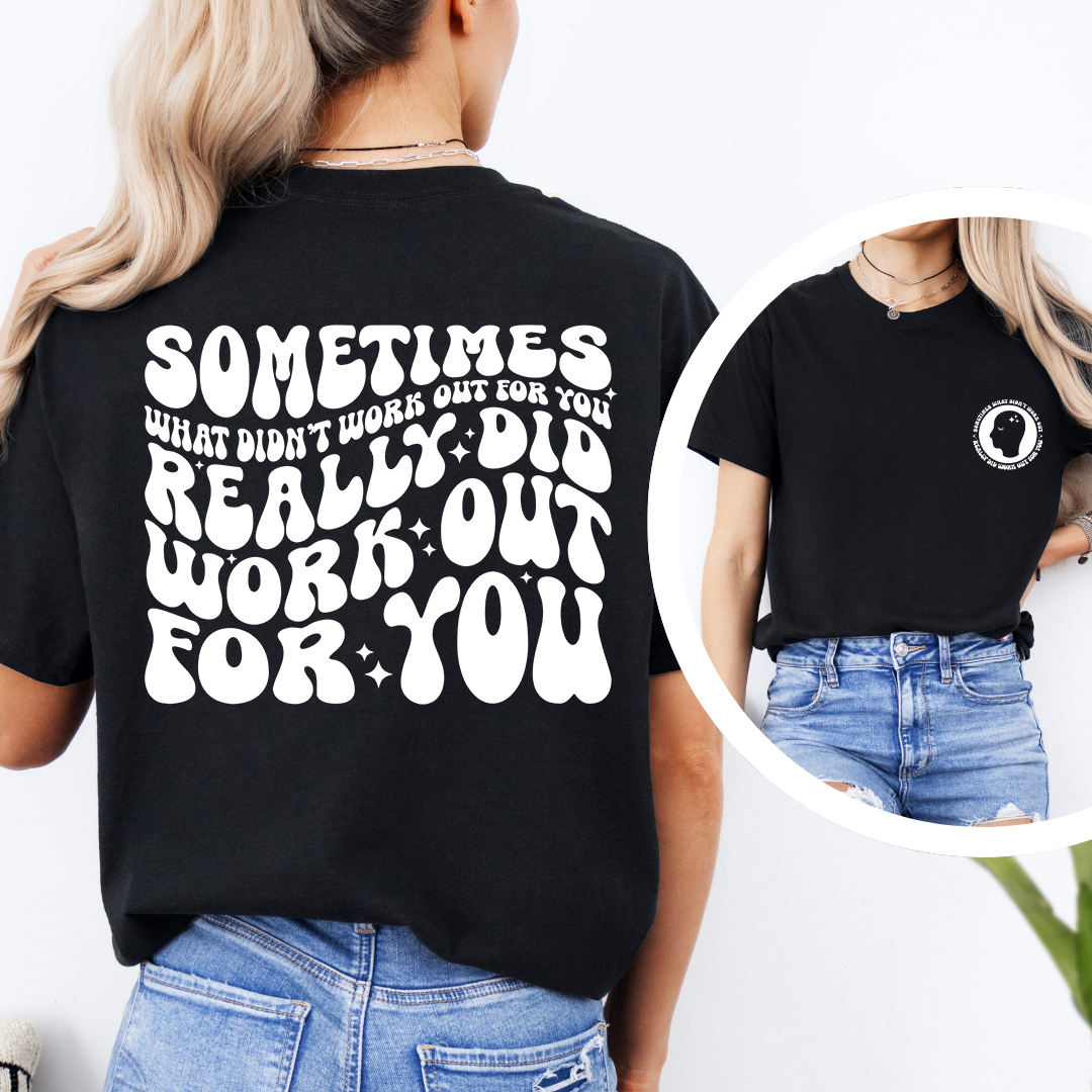 Sometimes What Didn't Work Out For You Tee