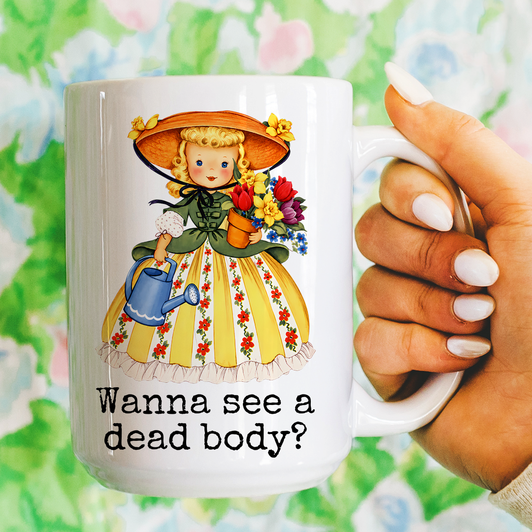 Wanna See A Dead Body Mug