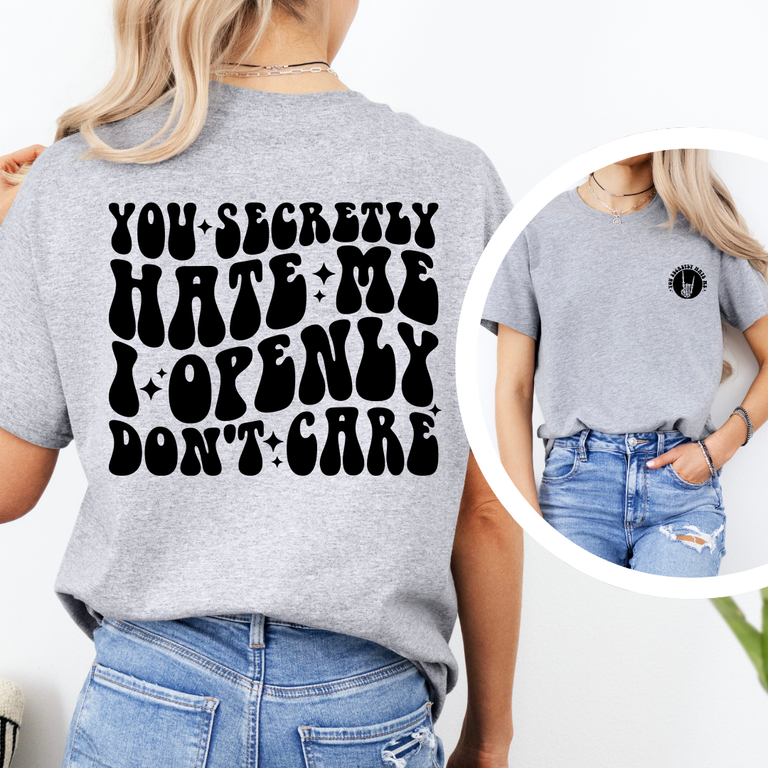 You Secretly Hate Me Tee