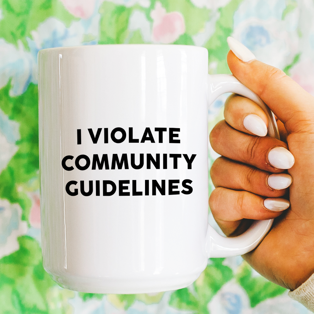 I Violate Community Guidelines Mug