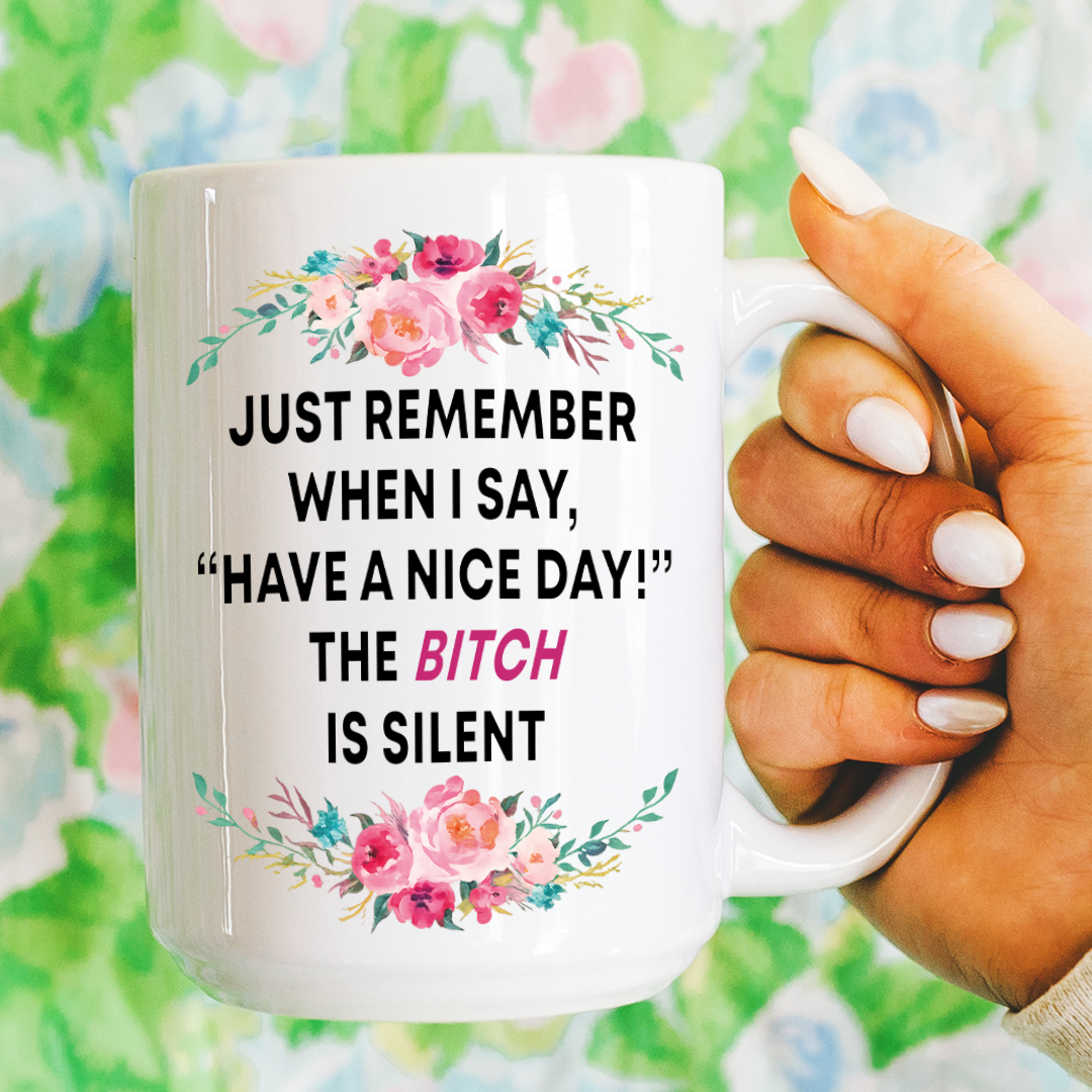 Just Remember When I Say Have A Nice Day Mug