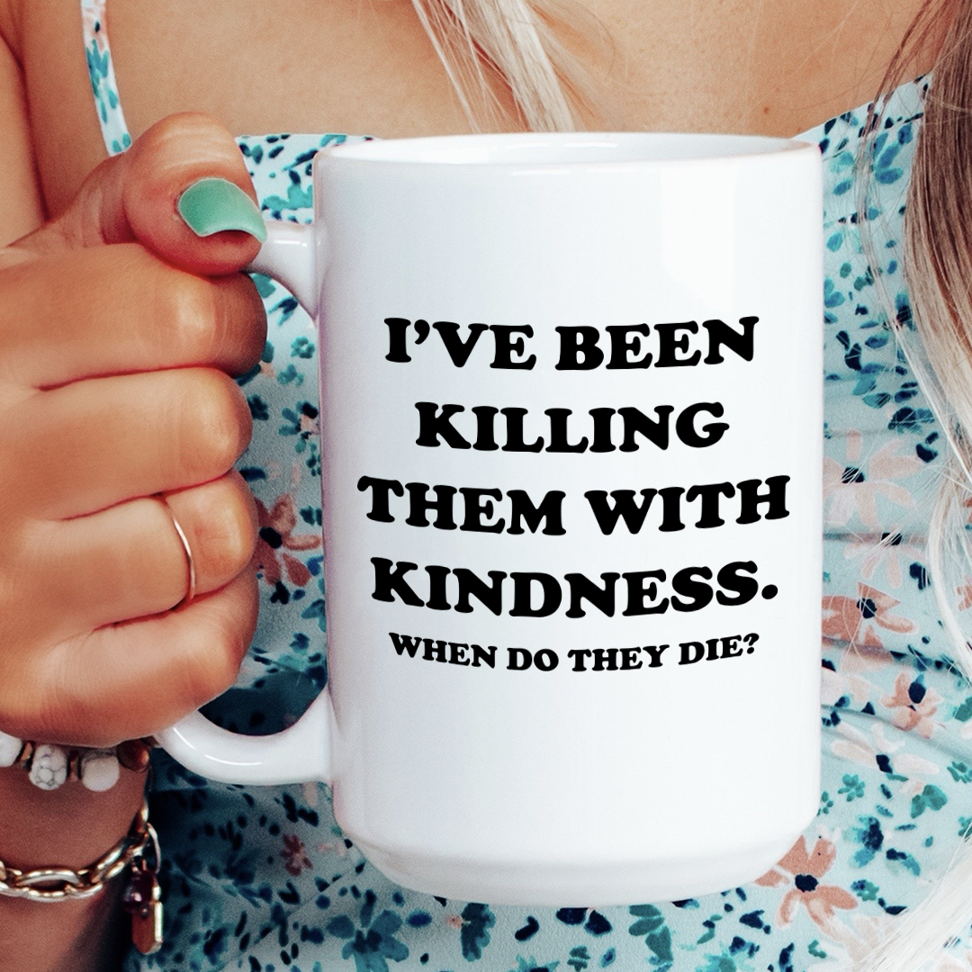 Killing Them With Kindness Mug