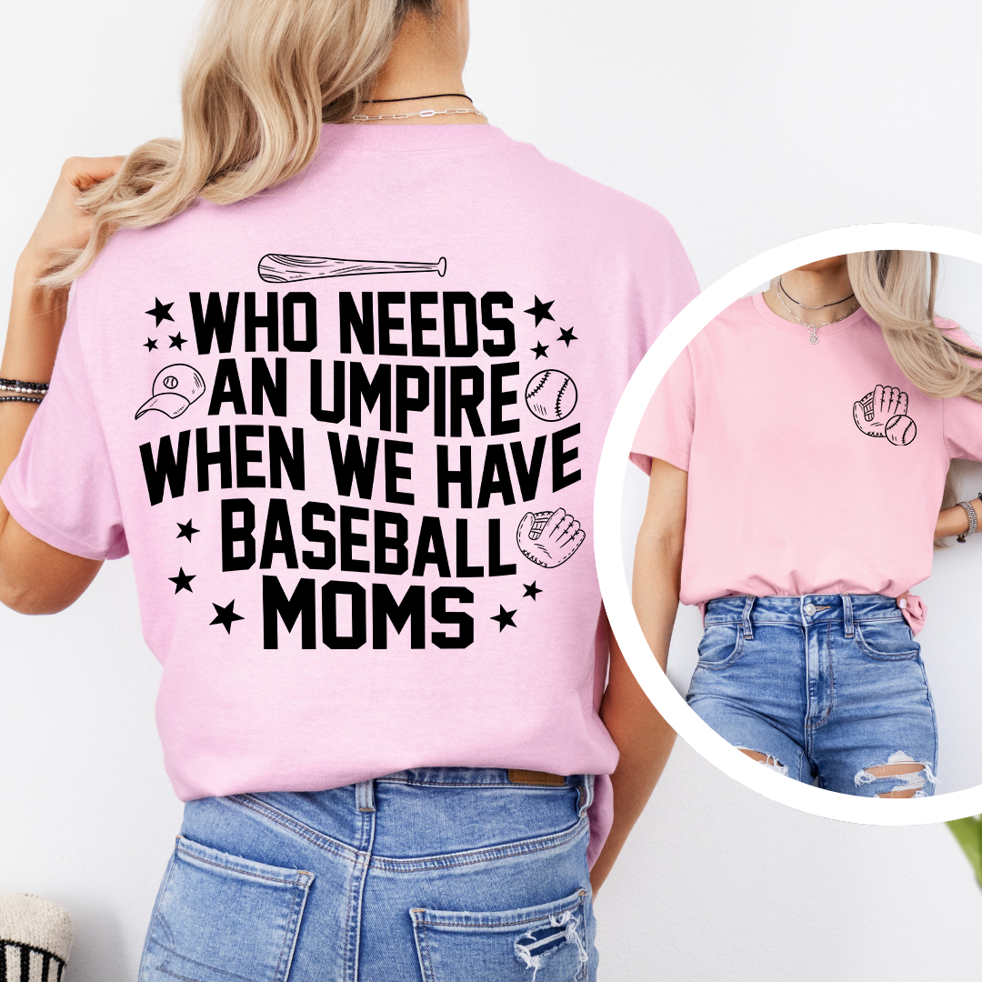 Who Needs Umpires When We Have Baseball Mama Tee