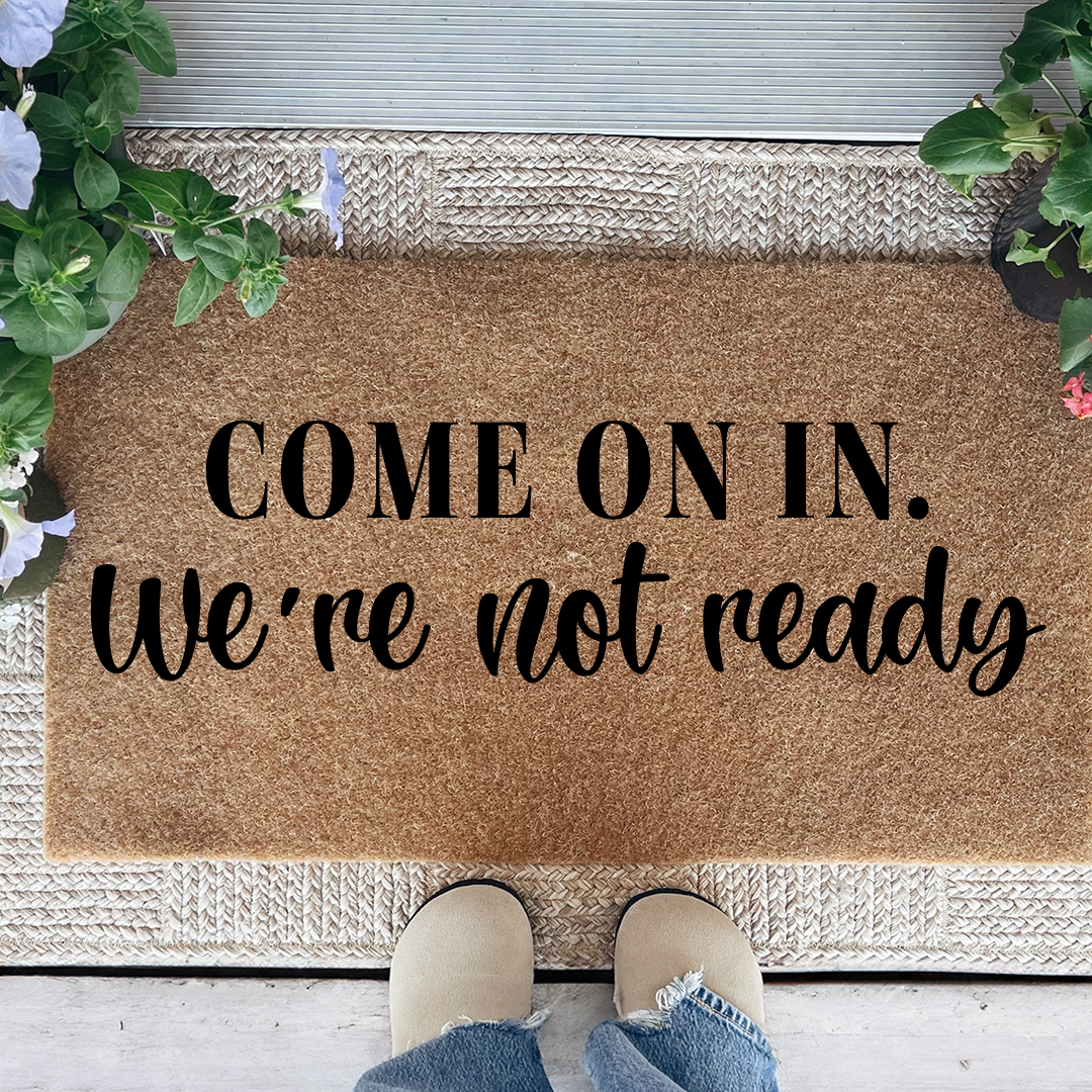 Come On In We're Not Ready Doormat