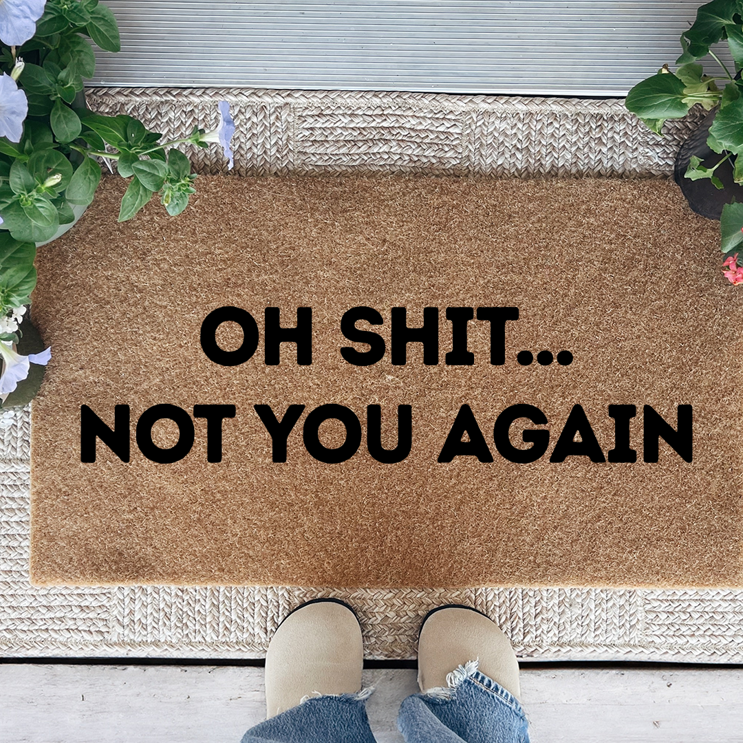 Oh S-it Not You Again Doormat