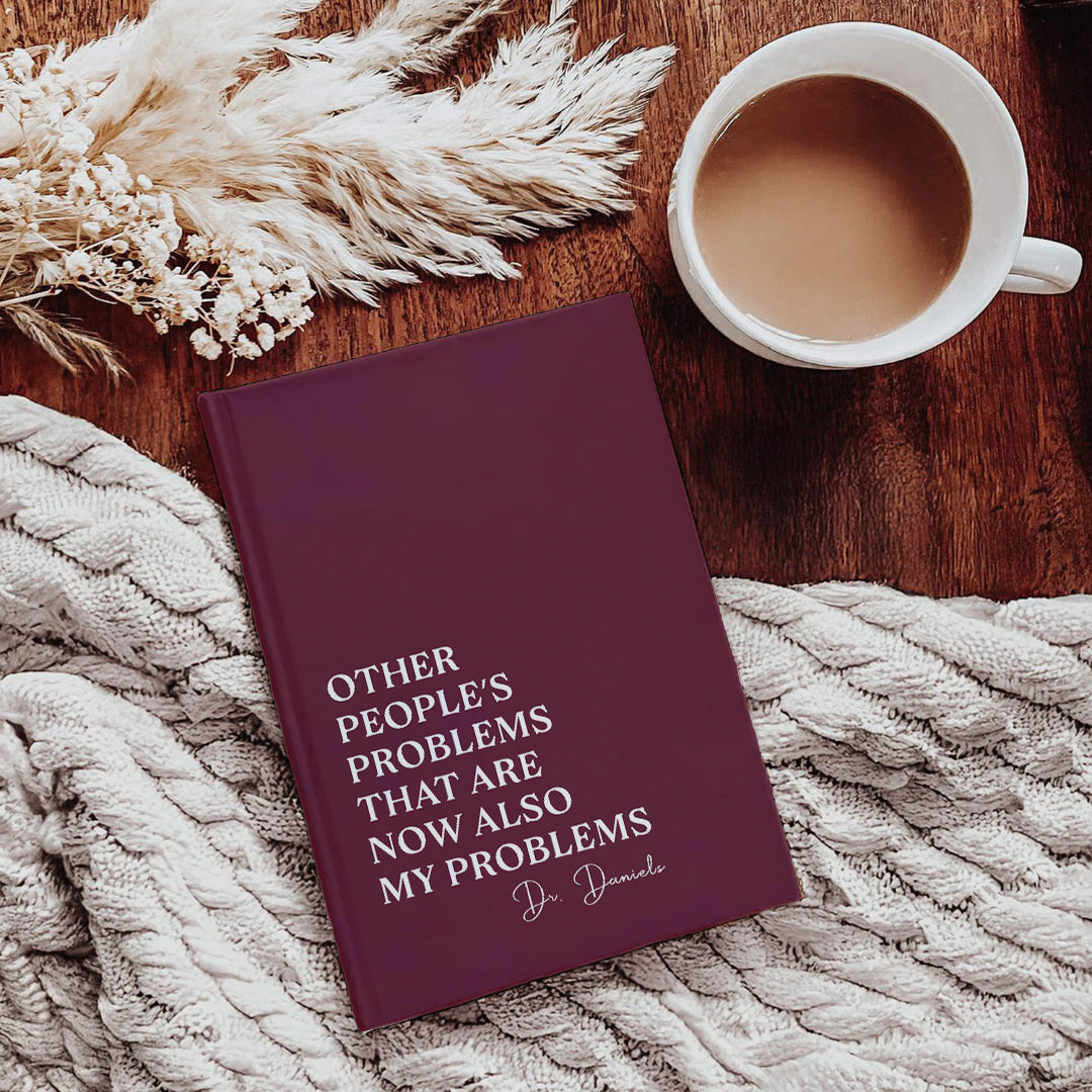 Personalized Other People's Problems That Are Now Also My Problems Journal