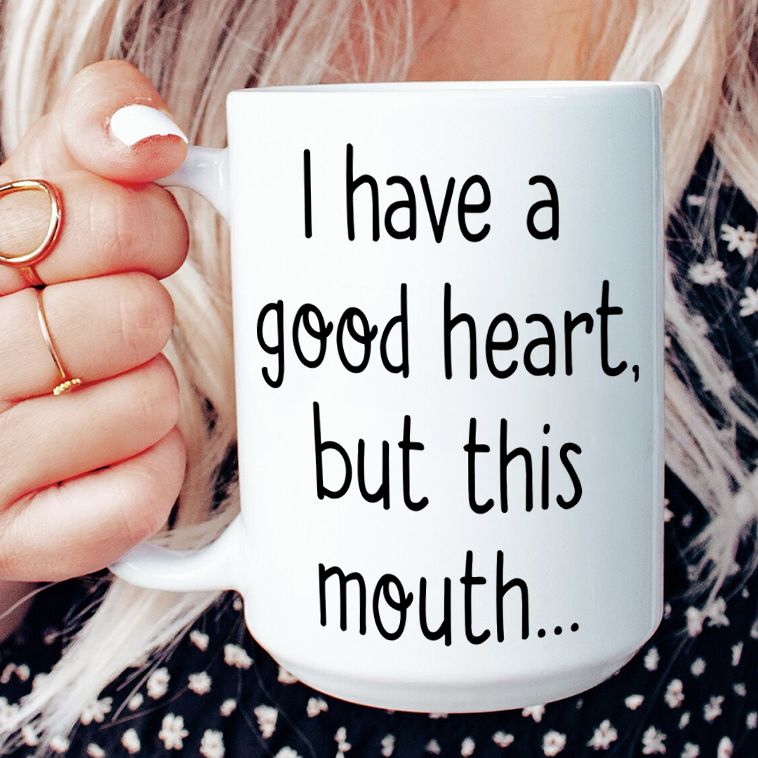 I Have A Good Heart But This Mouth Mug