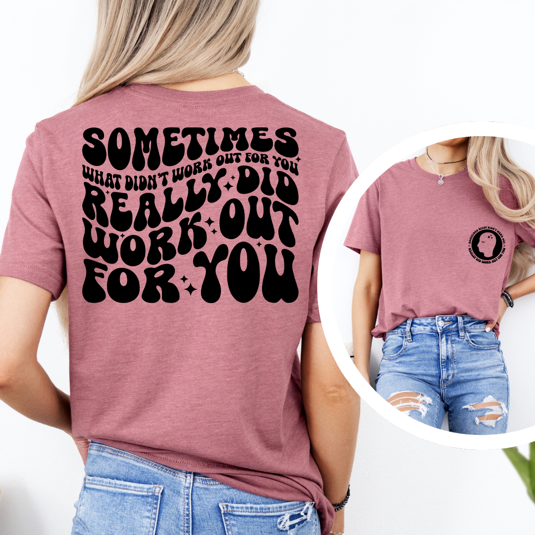 Sometimes What Didn't Work Out For You Tee