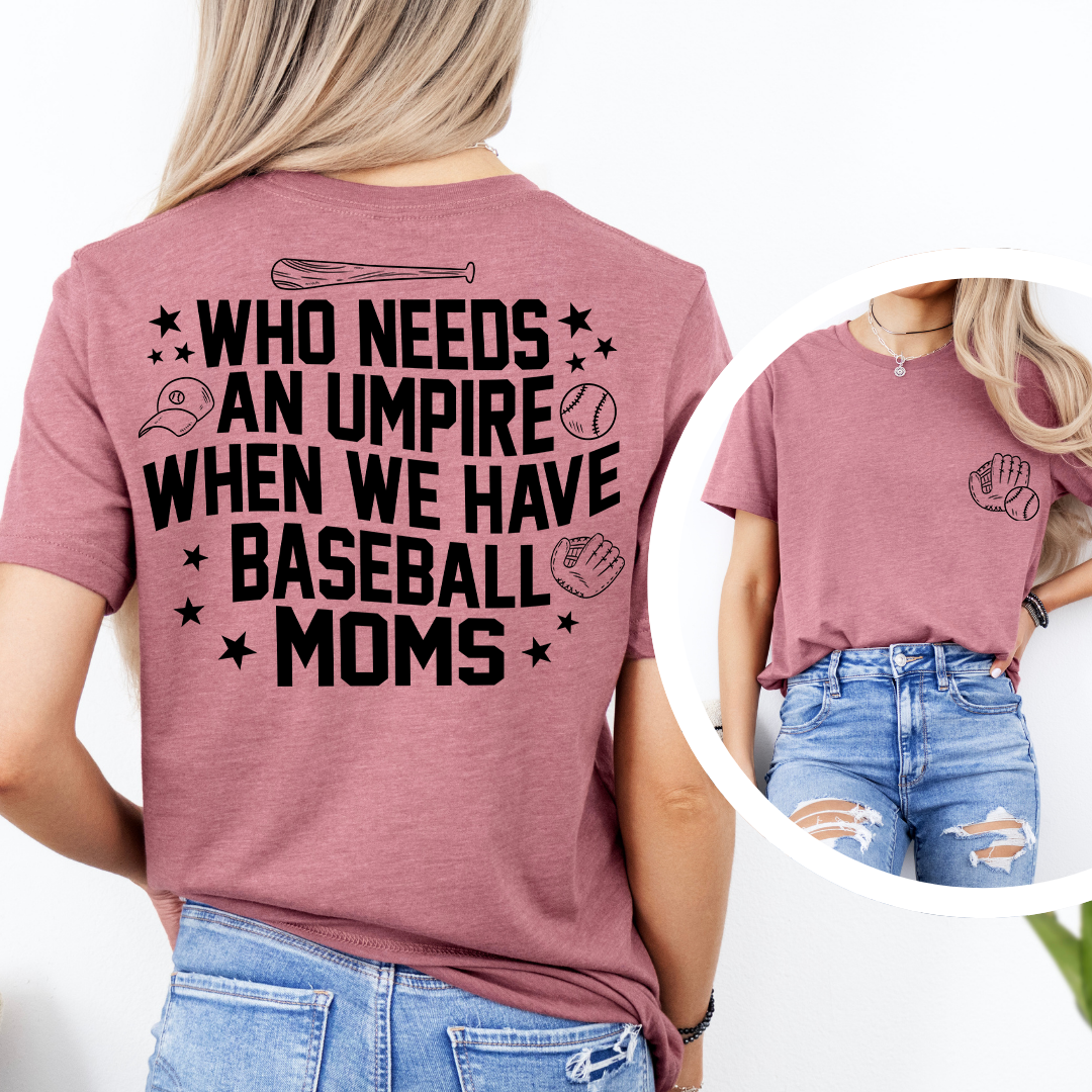 Who Needs Umpires When We Have Baseball Mama Tee