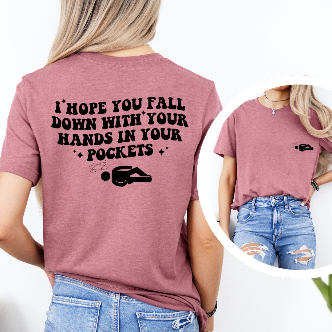 I Hope You Fall Down Tee
