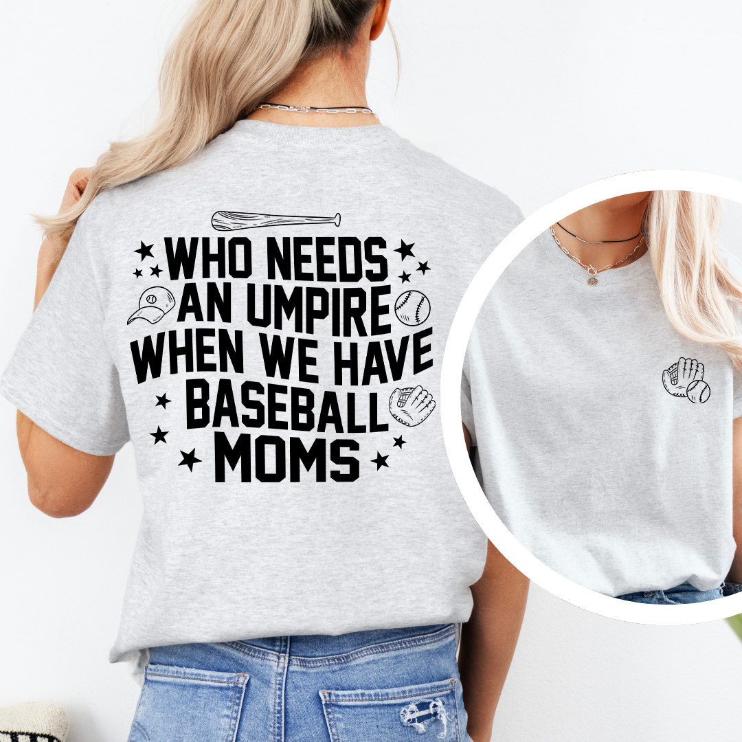 Who Needs Umpires When We Have Baseball Mama Tee
