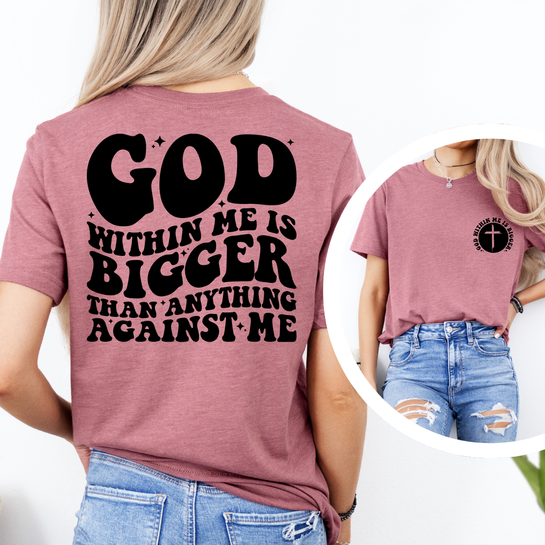 God Within Me Is Bigger Tee