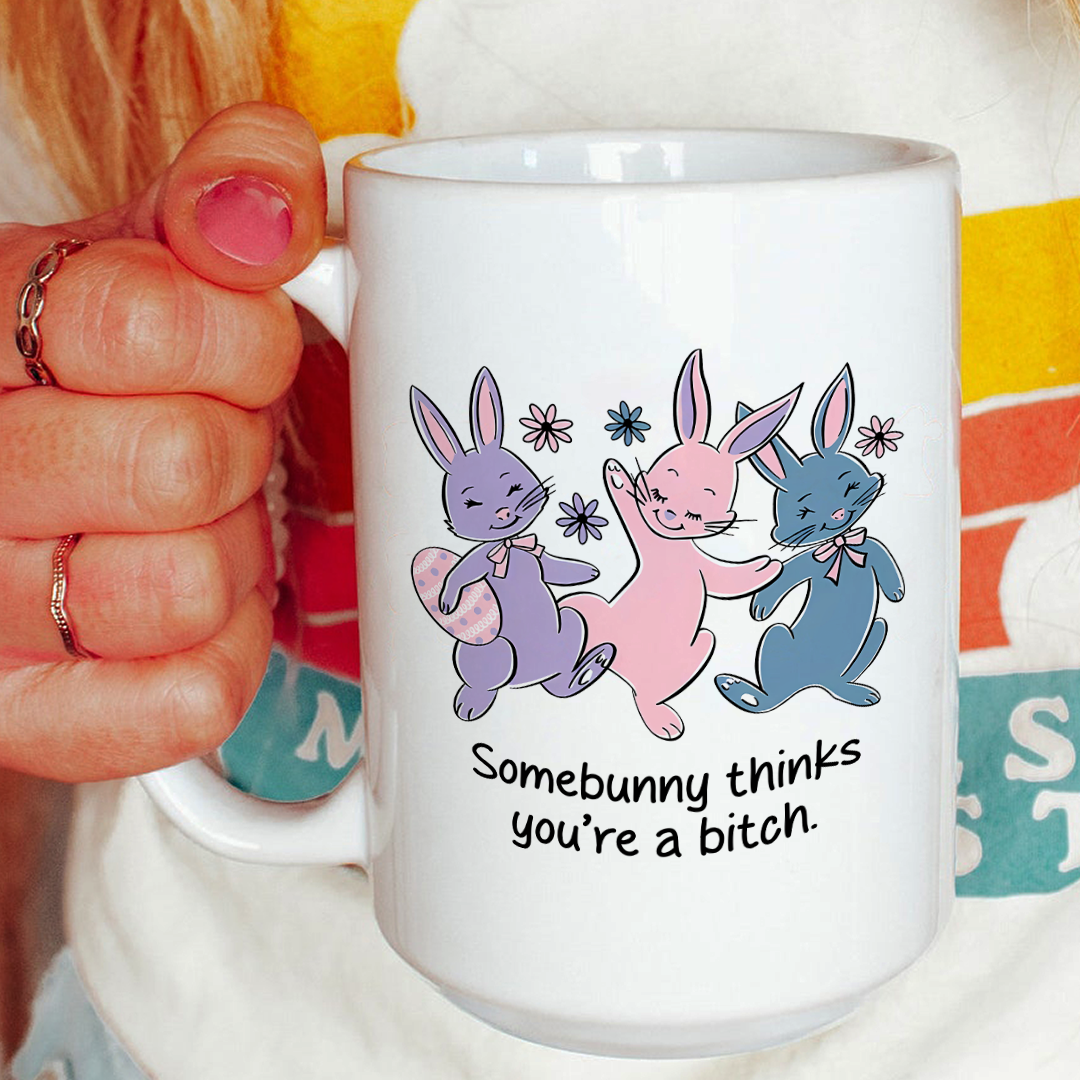 Somebunny Thinks You're A B-tch Mug