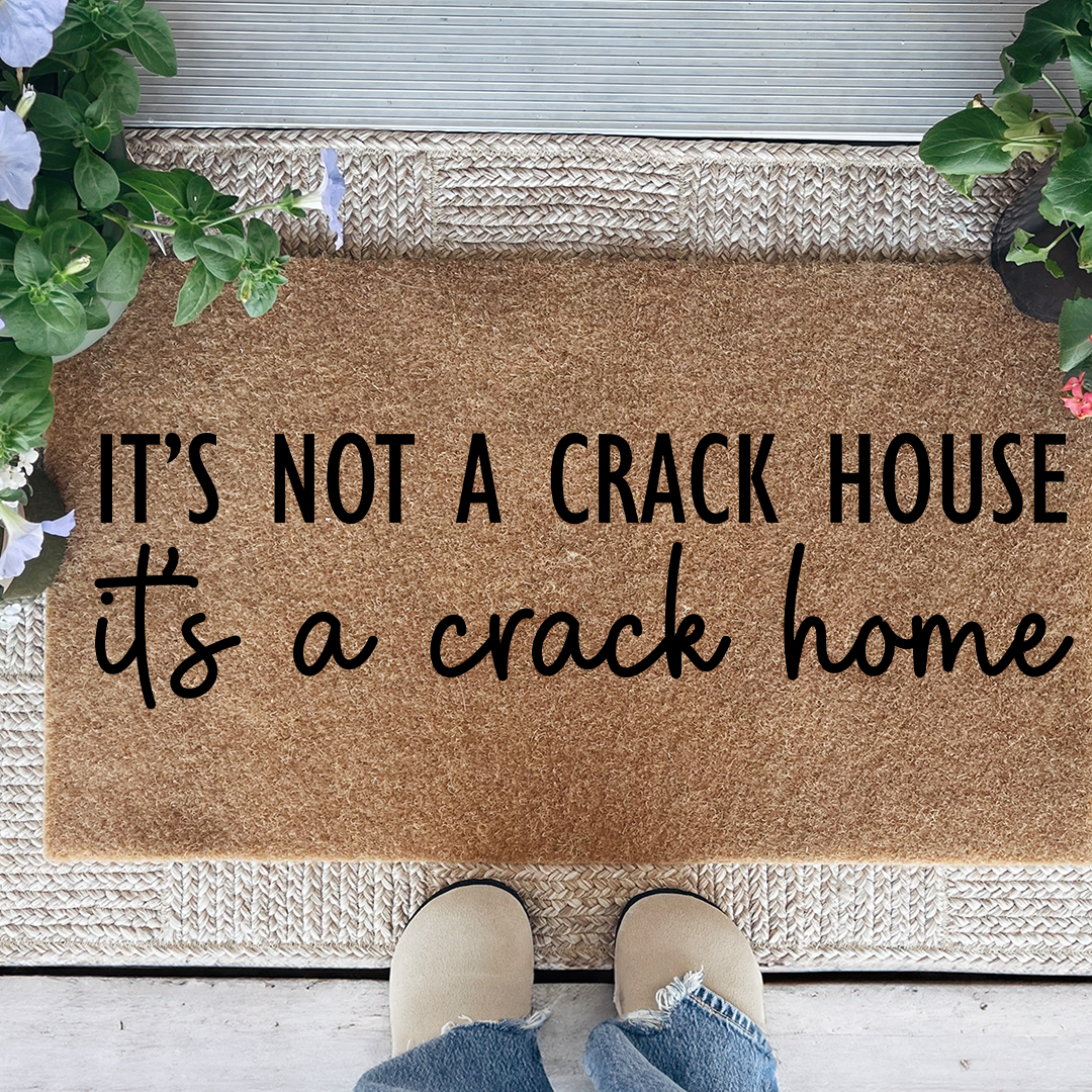 It's Not A Crack House It's A Crack Home Doormat