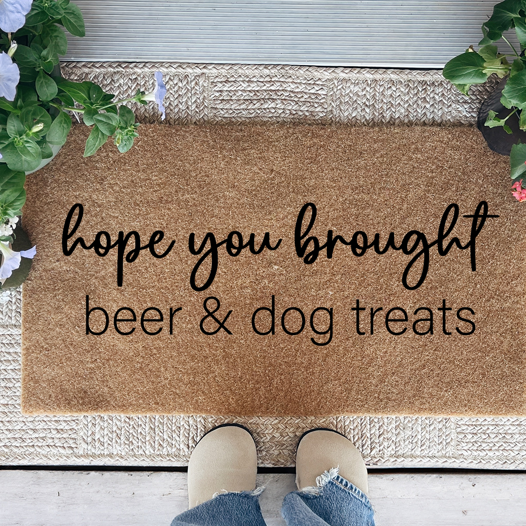 Hope You Brought Beer And Dog Treats Doormat