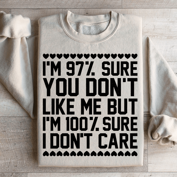 97% Sure You Don't Like Me But 100% Sure I Don't Care Sweatshirt Sand / S Peachy Sunday T-Shirt
