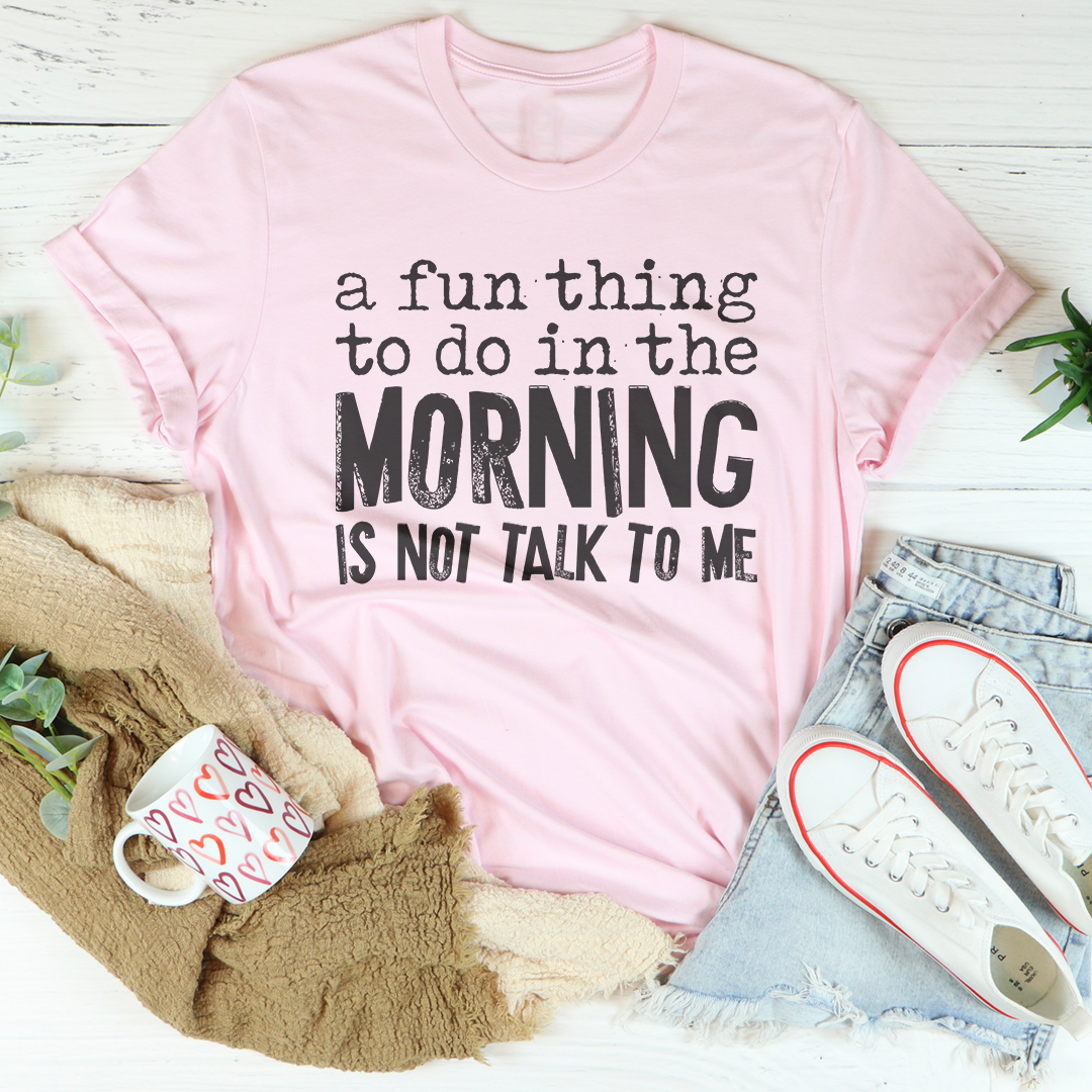A Fun Thing To Do In The Morning Tee