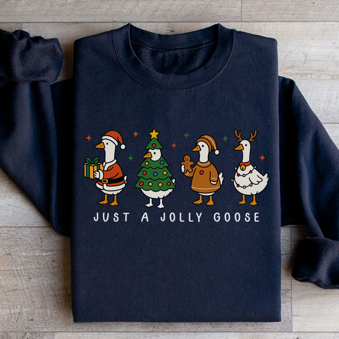 Just A Jolly Goose Sweatshirt