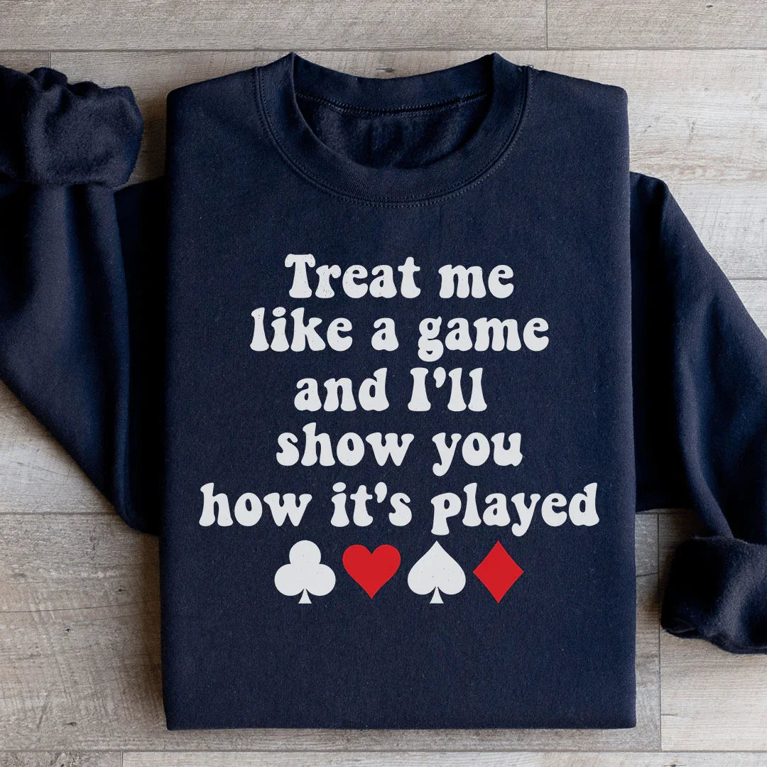 Treat Me Like A Game And I'll Show You How's It's Played Sweatshirt Black / S Peachy Sunday T-Shirt