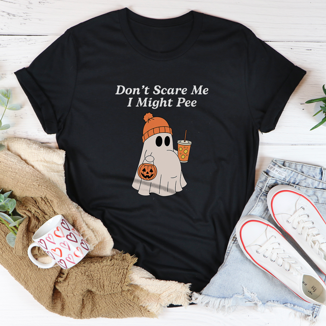 Don't Scare Me I Might Be Pee Tee