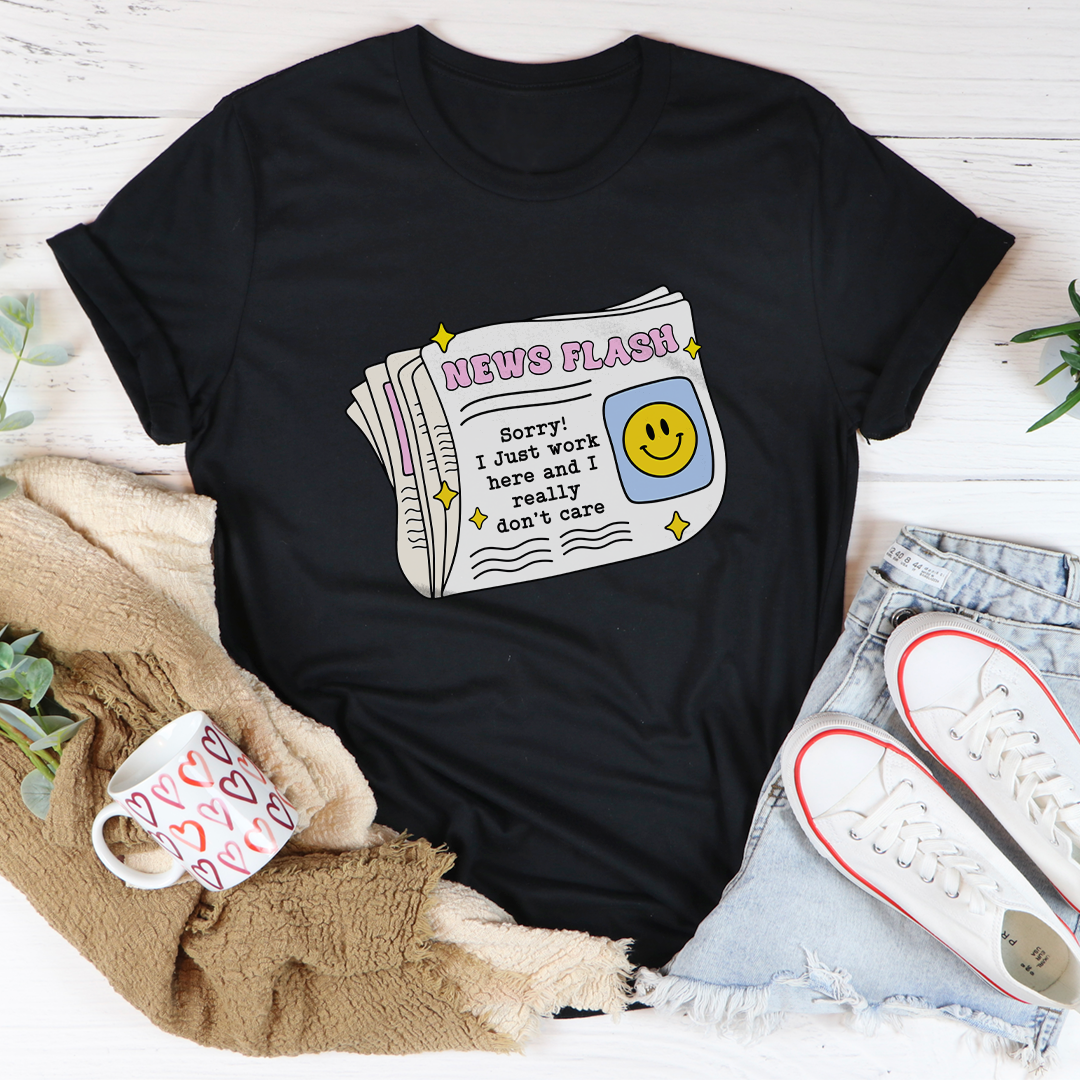 News Flash Sorry I Just Work Here Tee