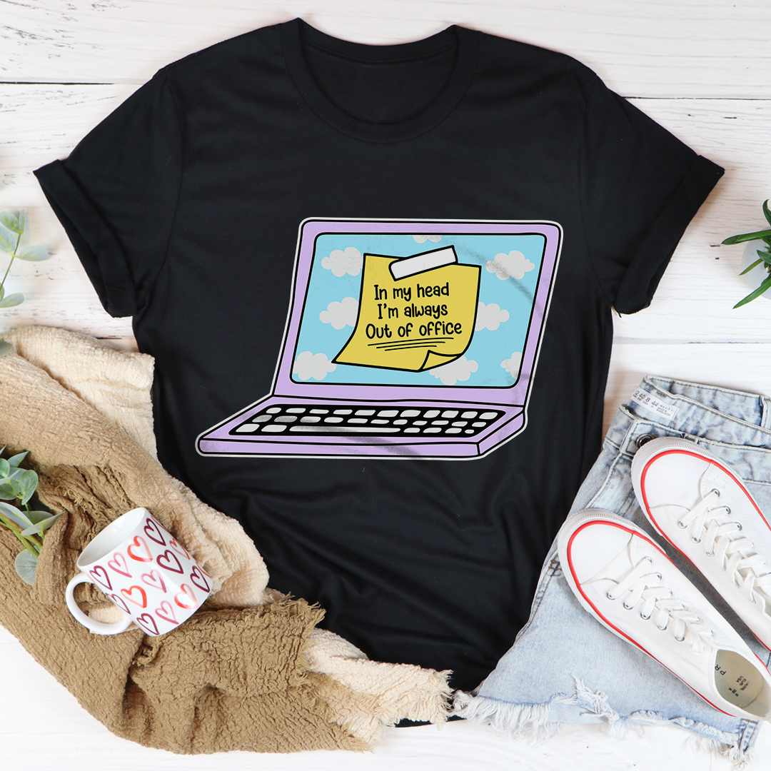 In My Head I'm Always Out Of Office Tee