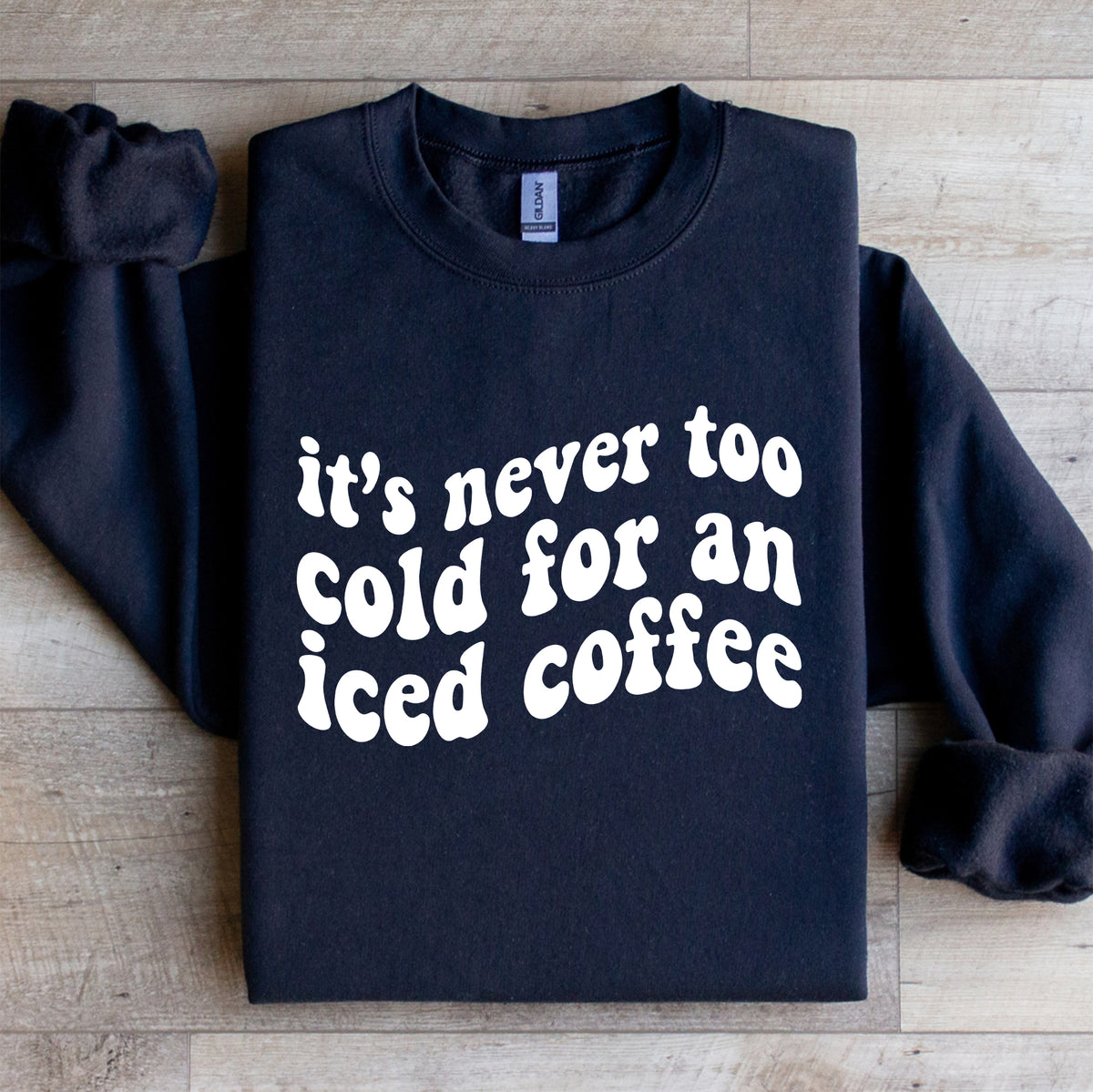 It's Never Too Cold For An Iced Coffee Sweatshirt