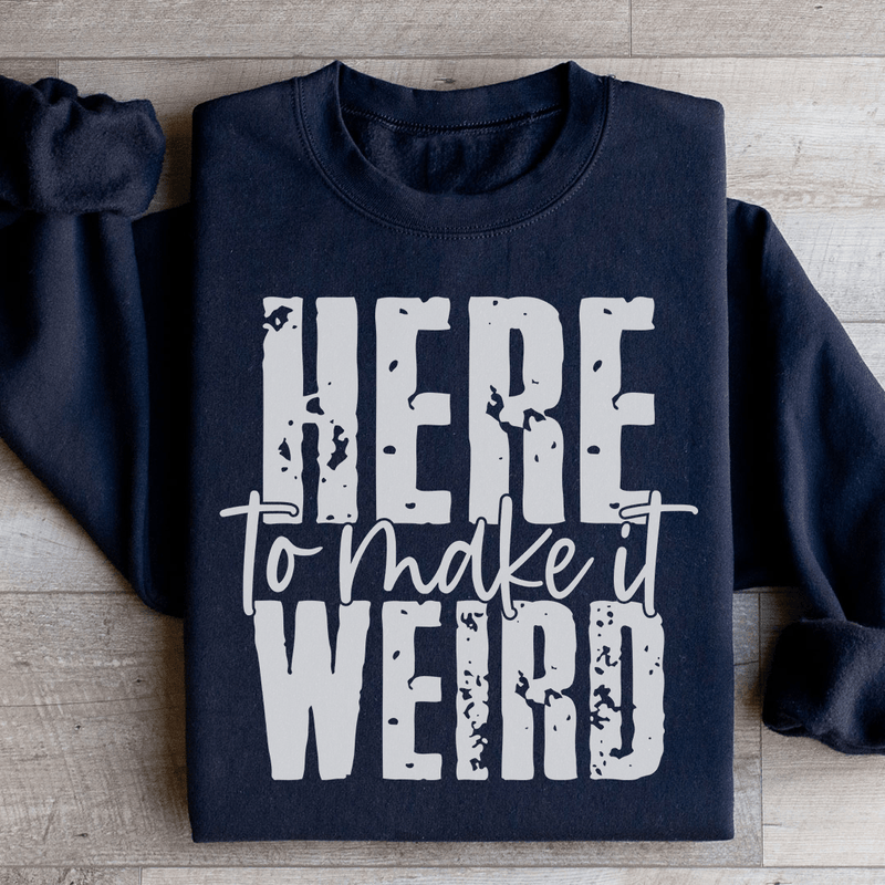 Here To Make It Weird Sweatshirt Black / S Peachy Sunday T-Shirt