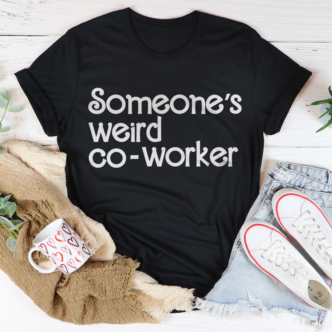 Someone's Weird Co Worker Tee