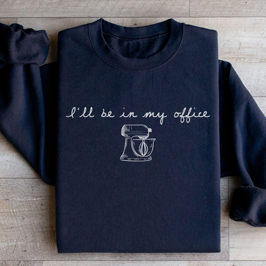 I Will Be In My Office Sweatshirt