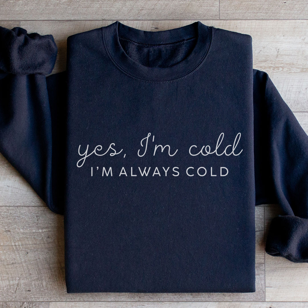 Yes I'm Cold 24:7 Minimalist Sweatshirt