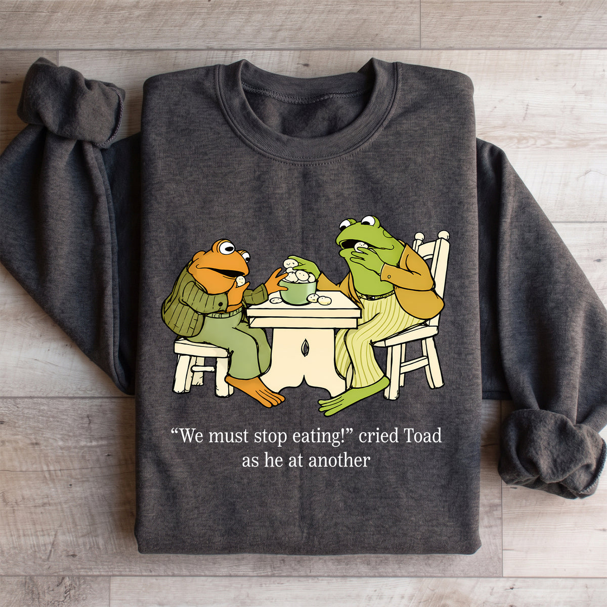 Wir müssen aufhören, „Frog and Toad“ zu essen – Sweatshirt