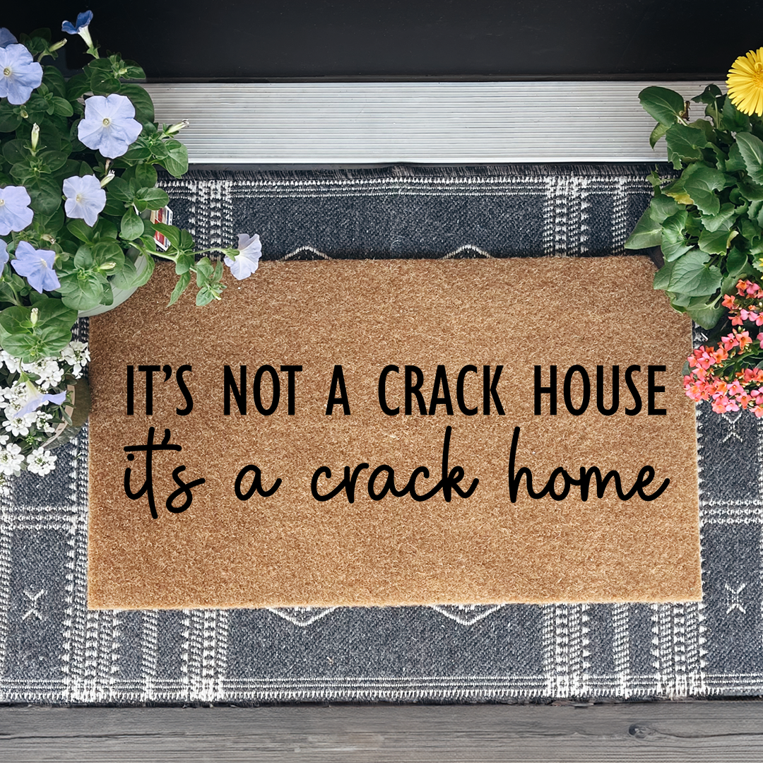 It's Not A Crack House It's A Crack Home Doormat