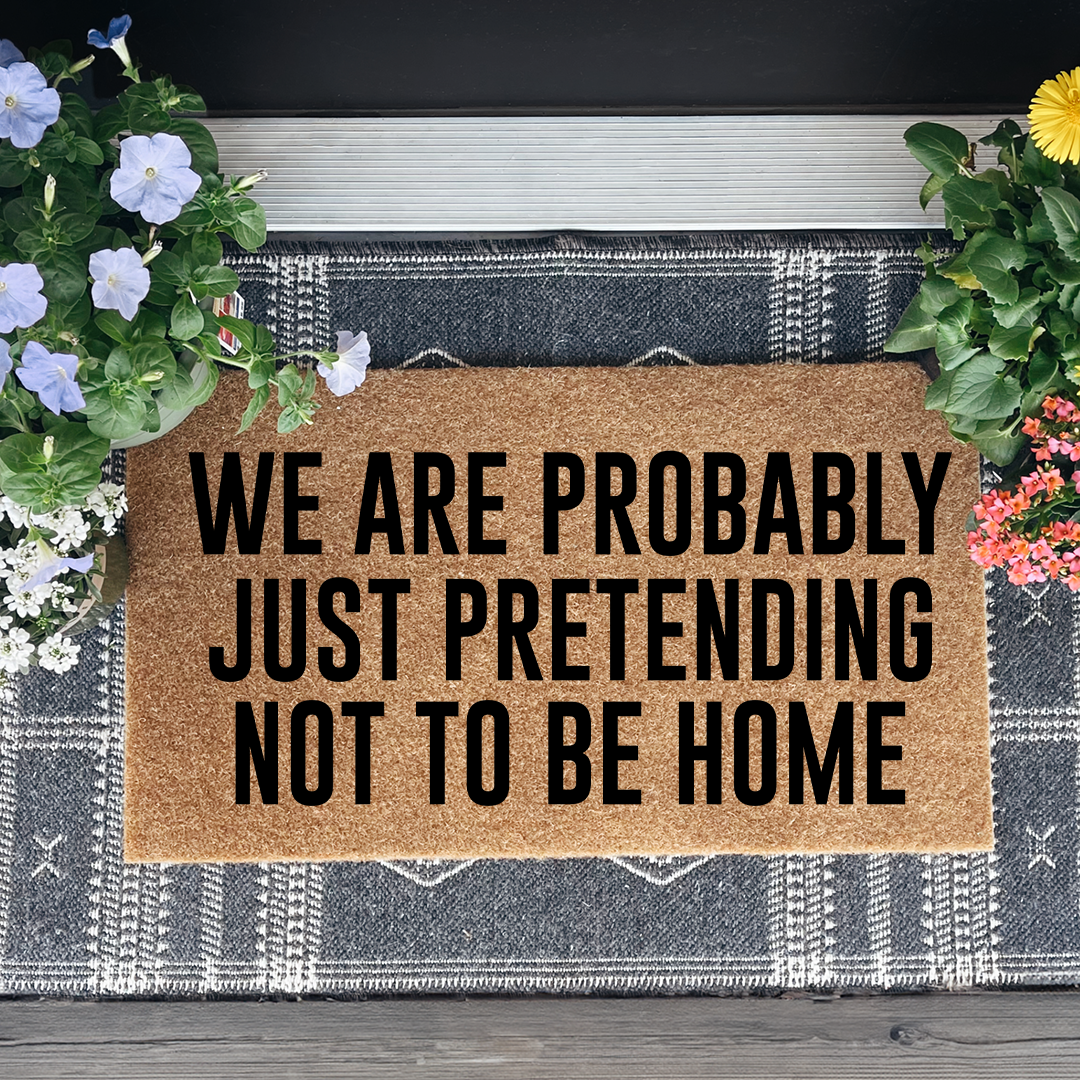 We Are Probably Just Pretending Not To Be Home Doormat
