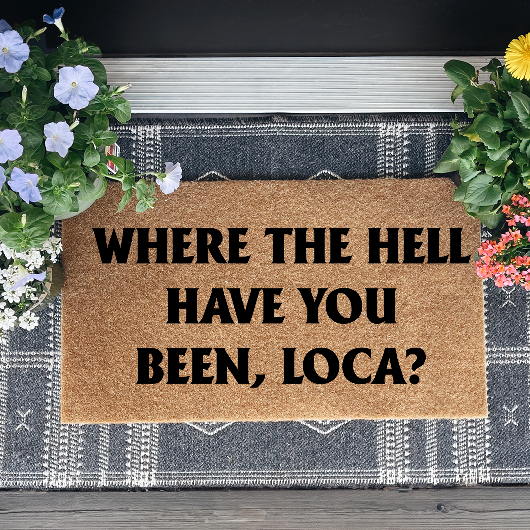 Where The Hell Have You Been Loca Doormat
