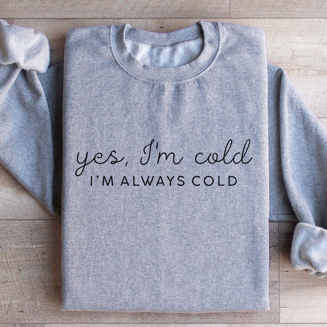 Yes I'm Cold 24:7 Minimalist Sweatshirt