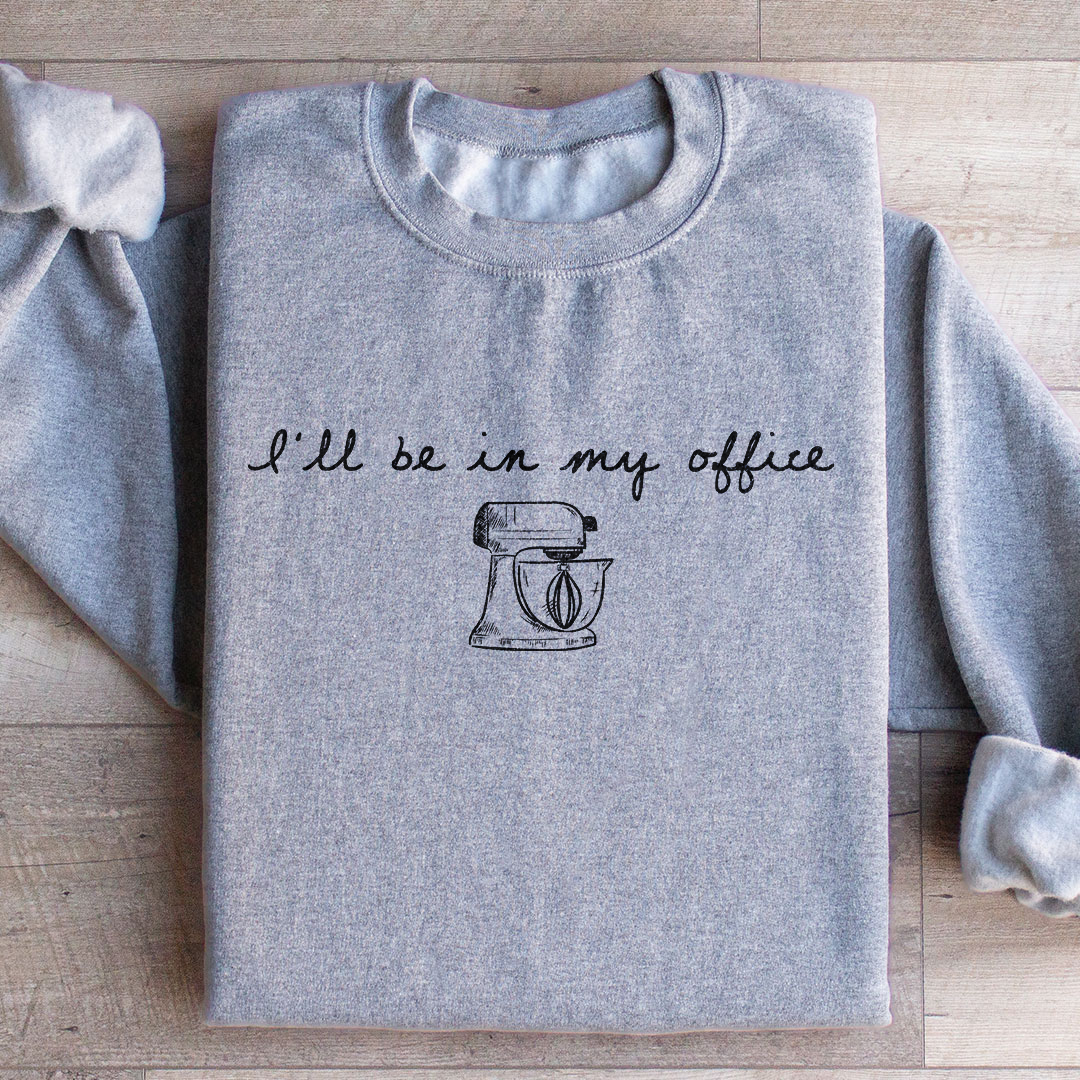 I Will Be In My Office Sweatshirt