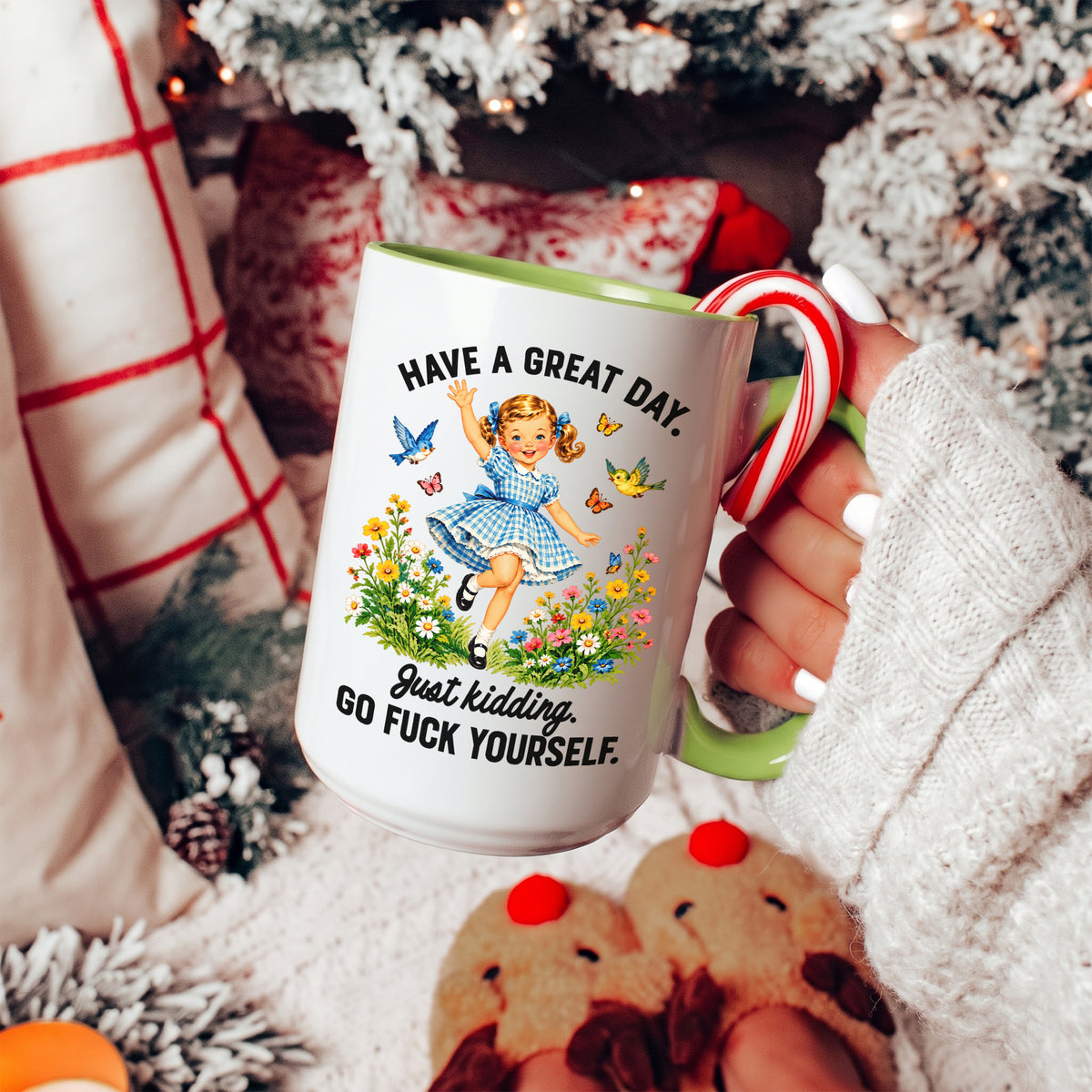 Have A Great Day Just Kidding Mug