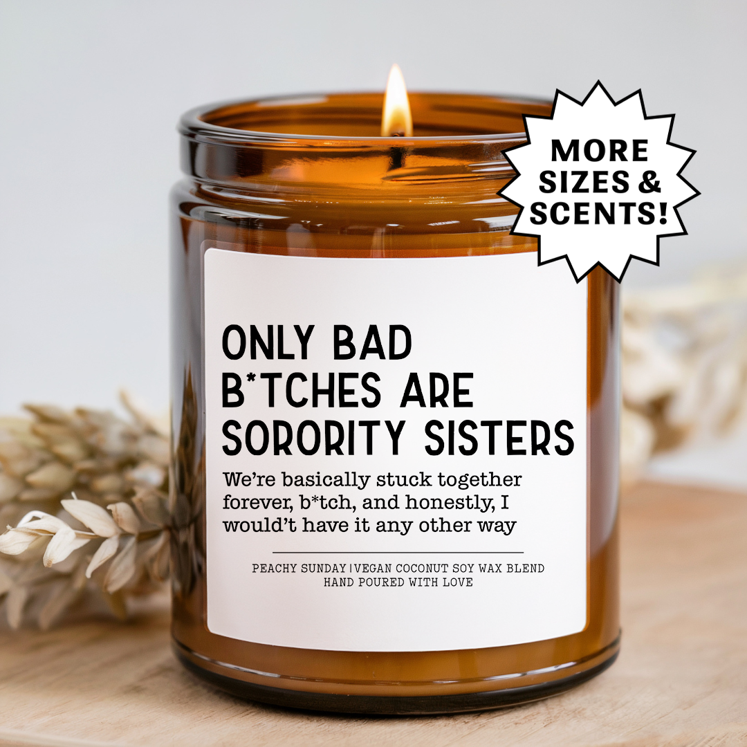 Only Bad B-tches Are Sorority Sisters Candle