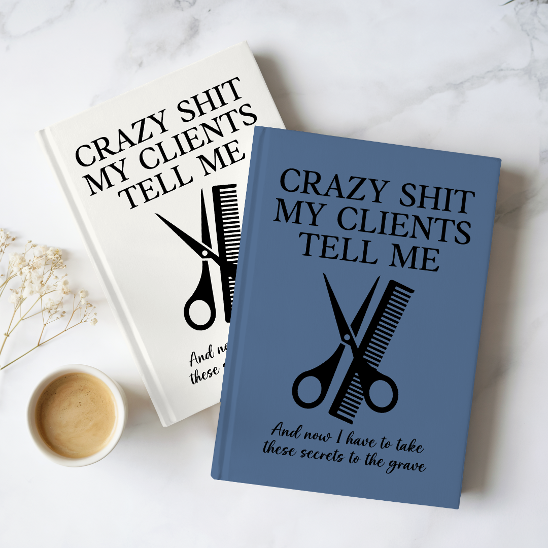 Crazy S_it My Clients Tell Me Journal