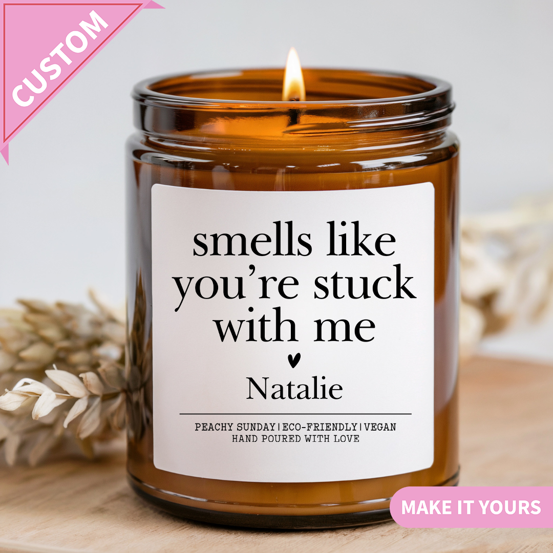 Custom Smells Like You're Stuck With Me Candle